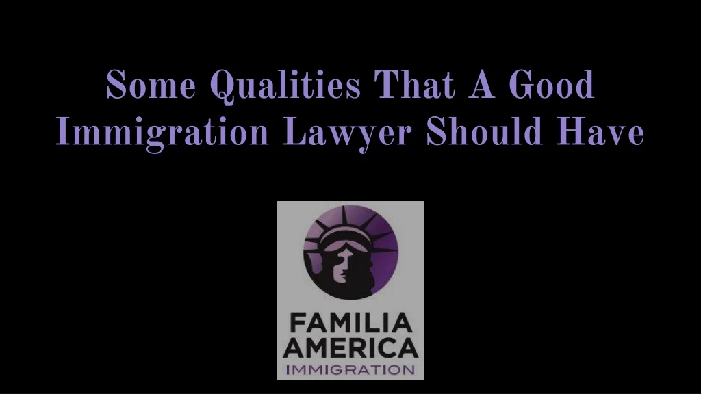 some qualities that a good immigration lawyer should have