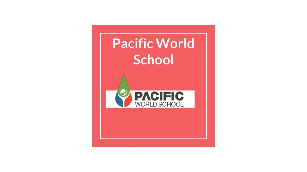 pacific world school