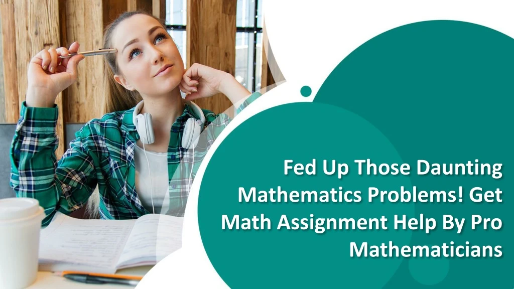 fed up those daunting mathematics problems get math assignment help by pro mathematicians