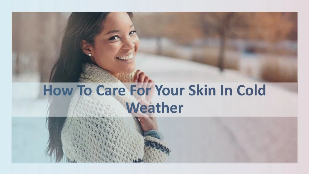 how to care for your skin in cold weather