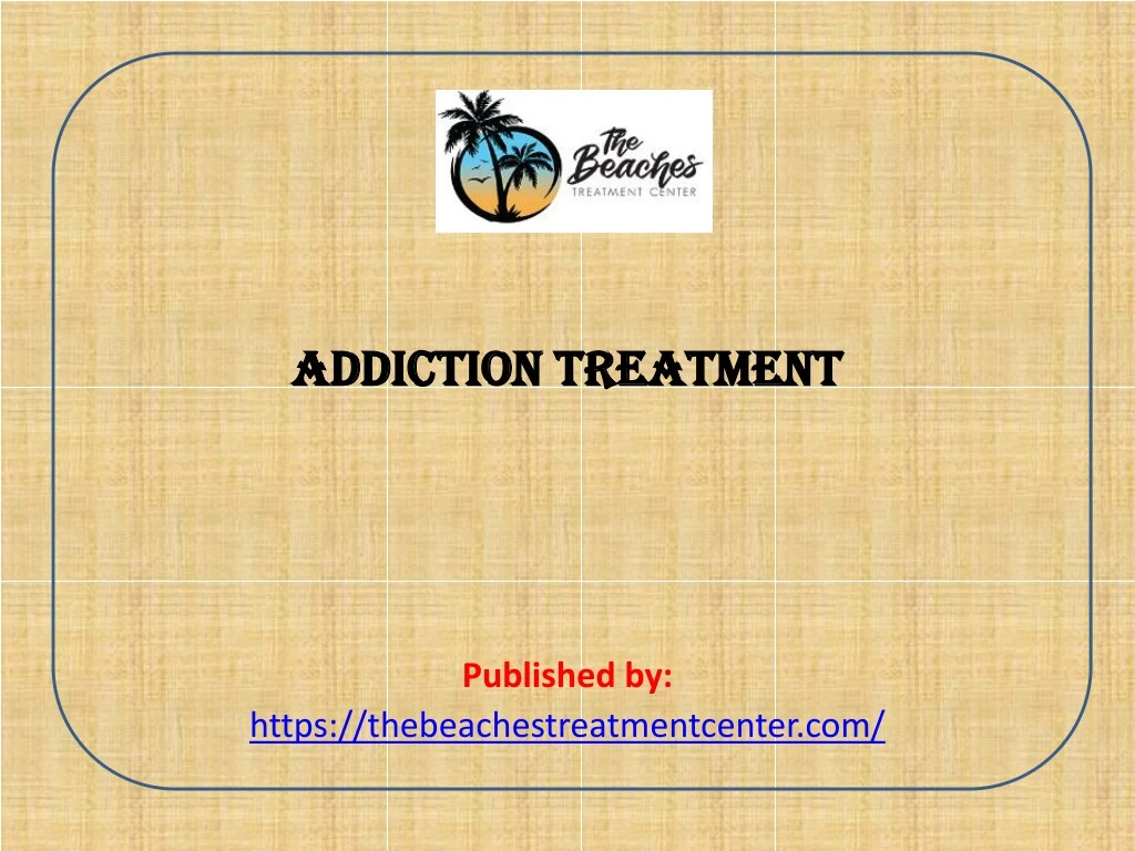 addiction treatment published by https thebeachestreatmentcenter com
