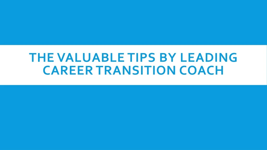 the valuable tips by leading career transition coach