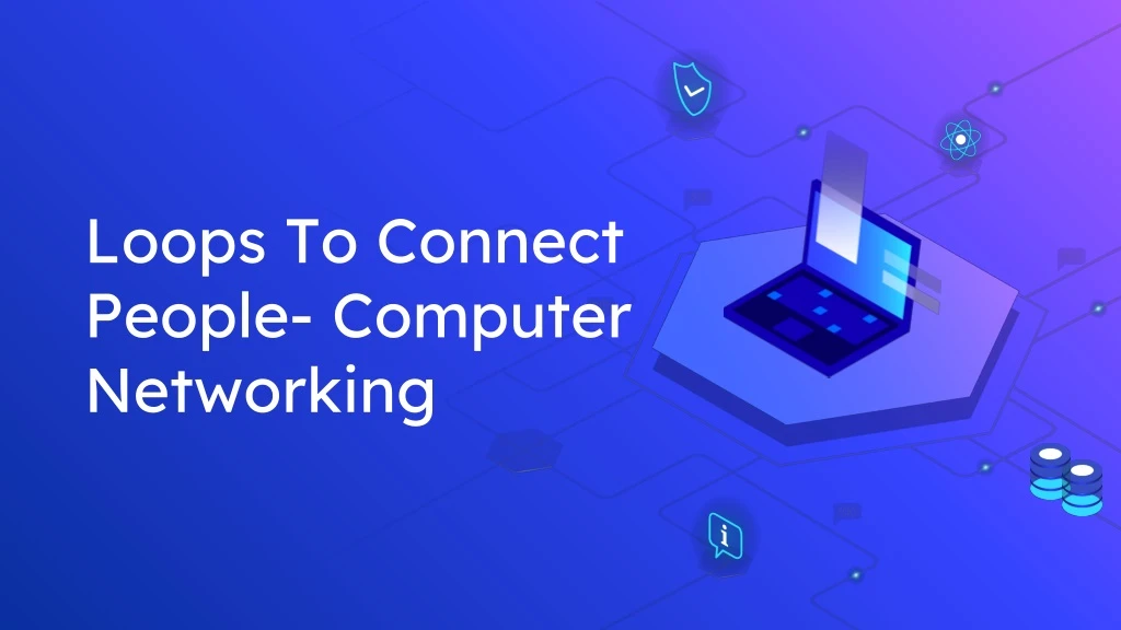 loops to connect people computer networking