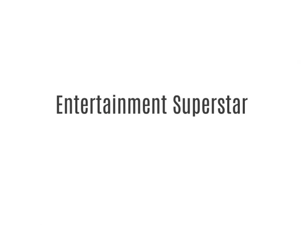 Entertainment  Superstar