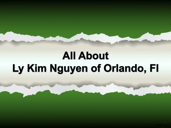 All About Ly Kim Nguyen of Orlando, Fl