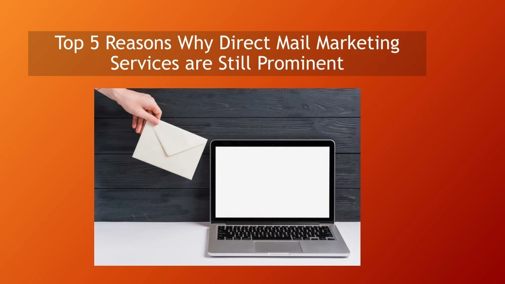 top 5 reasons why direct mail marketing services are still prominent