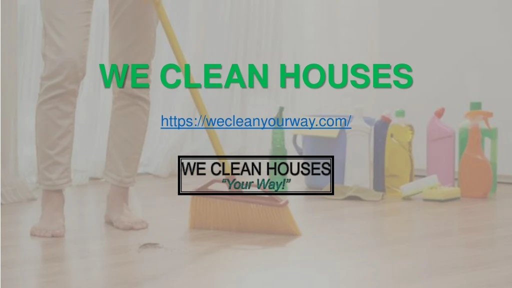 we clean houses