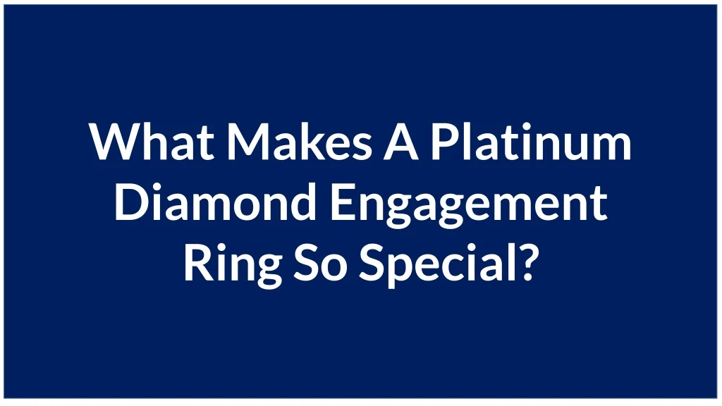 what makes a platinum diamond engagement ring