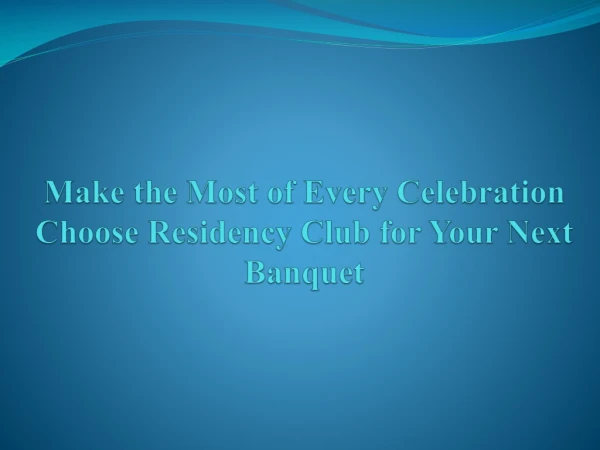 Make the most of every celebration choose residency club for your next banquet