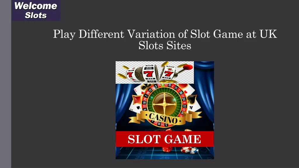 play different variation of slot game at uk slots sites