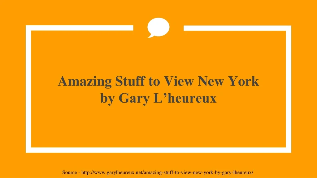 amazing stuff to view new york by gary l heureux