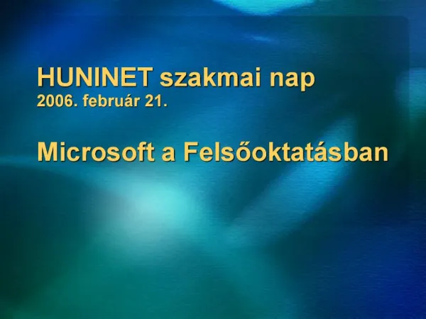 HUNINET szakmai nap 2006. febru r 21. Microsoft a Felsooktat sban