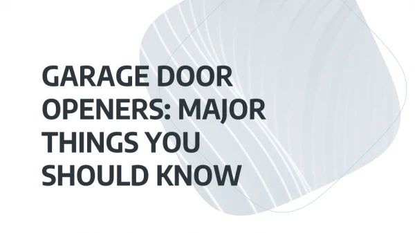 GARAGE DOOR OPENERS: MAJOR THINGS YOU SHOULD KNOW