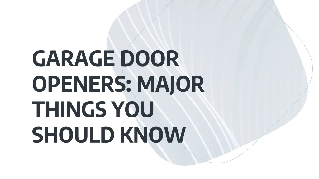 garage door openers major things you should know
