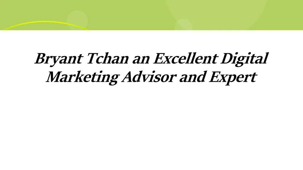 bryant tchan an excellent digital marketing advisor and expert