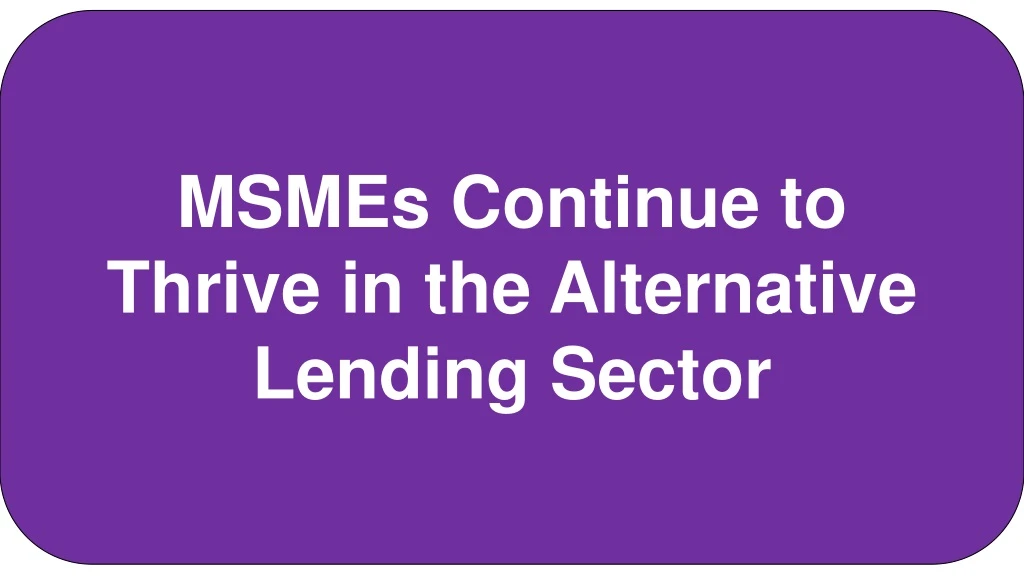 msmes continue to thrive in the alternative