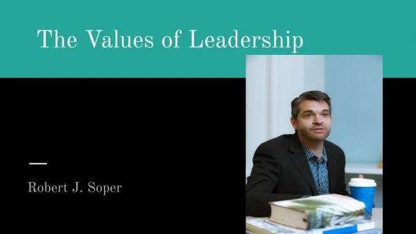 The Values of Leadership: Robert J. Soper