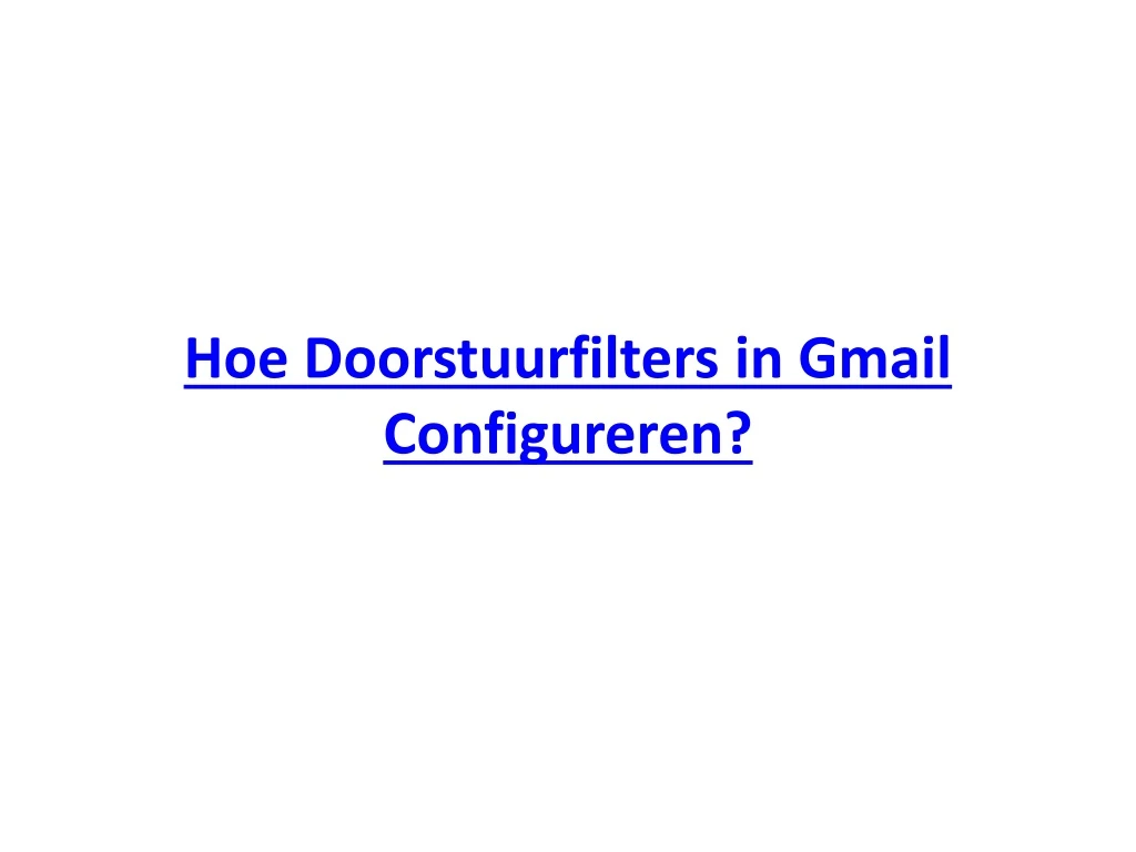 hoe doorstuurfilters in gmail configureren