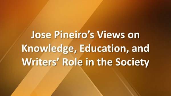 Jose Pineiro’s Views on Knowledge, Education, and Writers’ Role in the Society