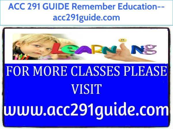 ACC 291 GUIDE Remember Education--acc291guide.com