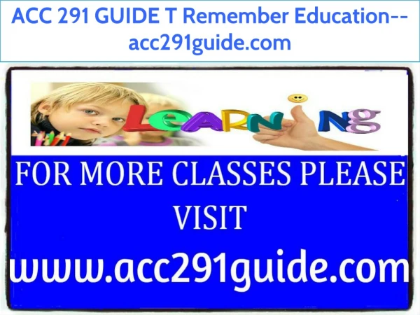 ACC 291 GUIDE T Remember Education--acc291guide.com