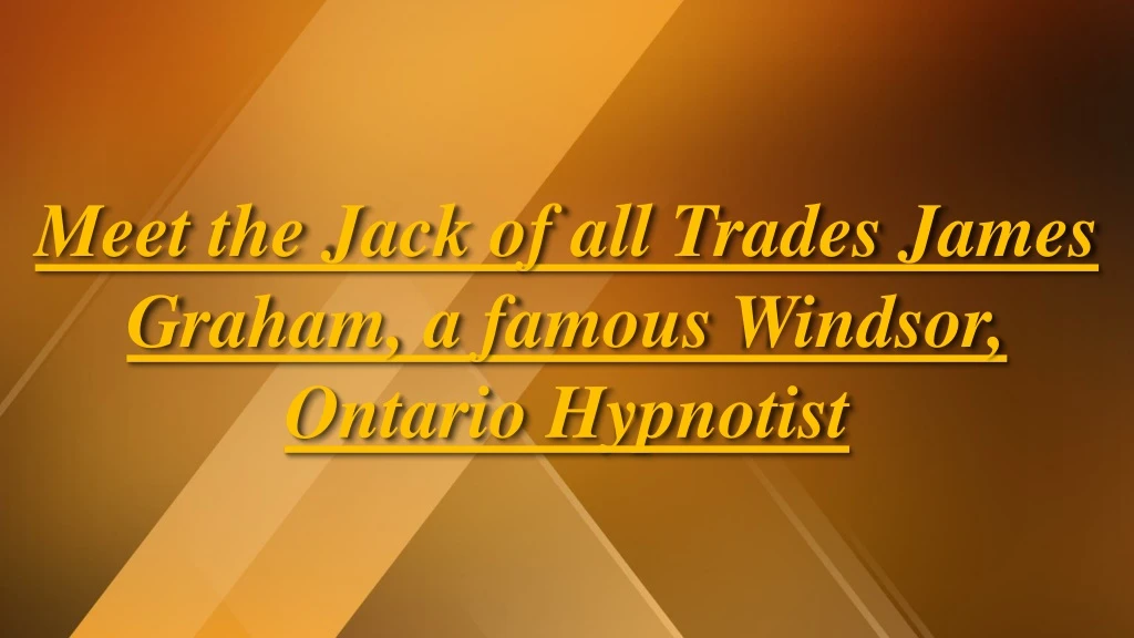 meet the jack of all trades james graham a famous windsor ontario hypnotist
