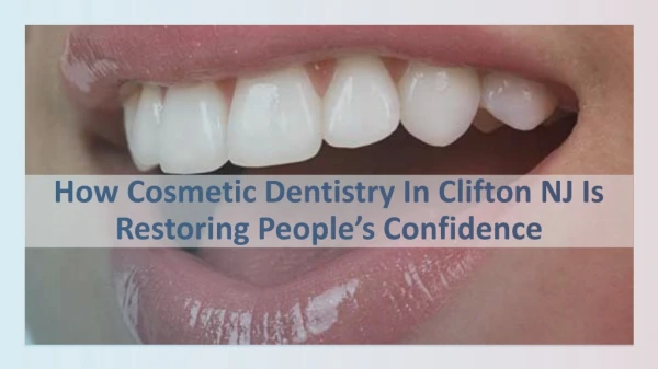 How Cosmetic Dentistry In Clifton NJ Is Restoring People’s Confidence