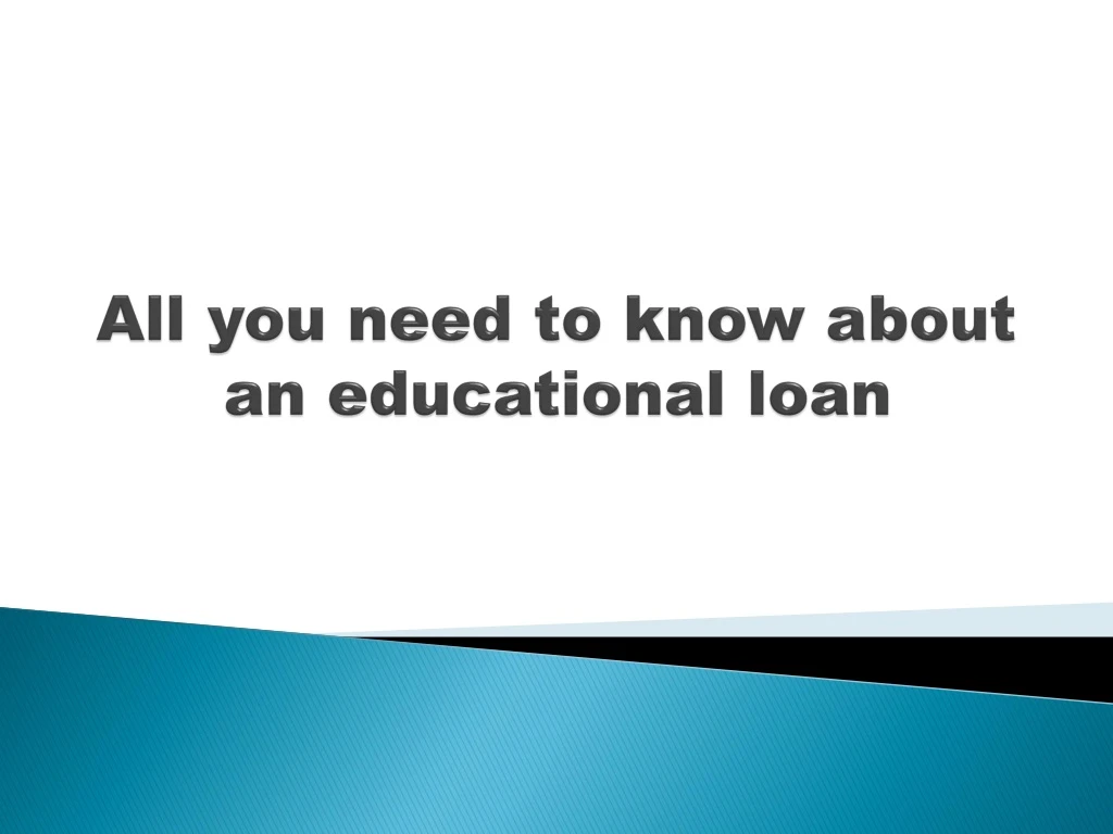 all you need to know about an educational loan