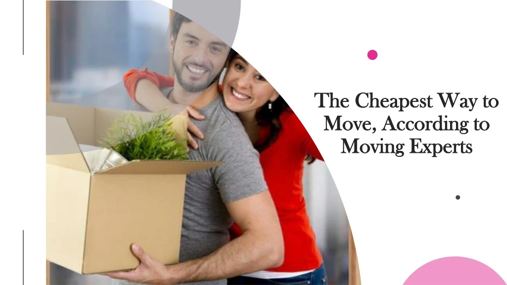 the cheapest way to move according to moving experts