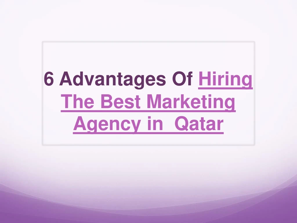 6 advantages of hiring the best marketing agency in qatar