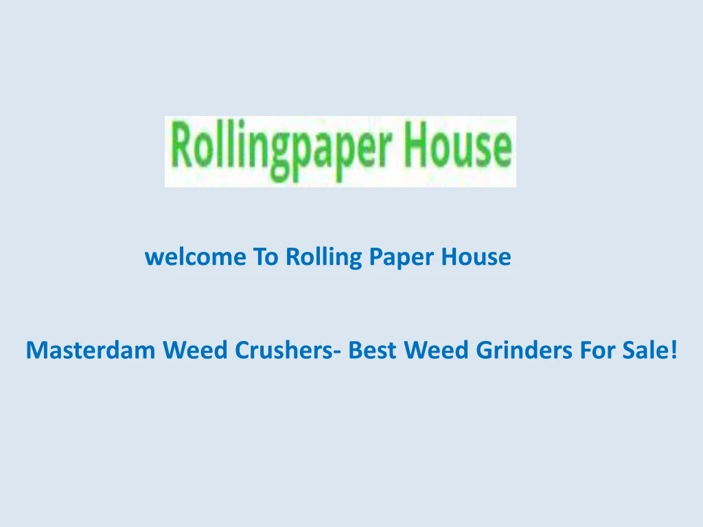 welcome to rolling paper house