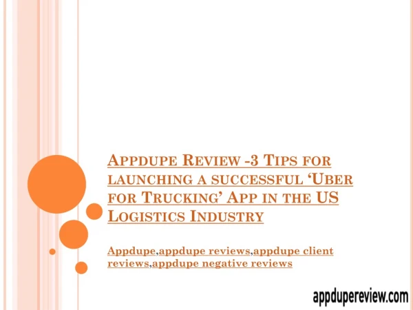 Appdupe Review -3 Tips for launching a successful ‘Uber for Trucking’ App in the US Logistics Industry