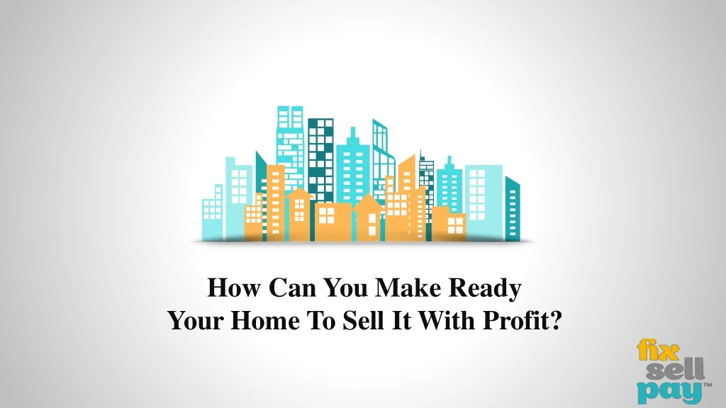 how can you make ready your home to sell it with