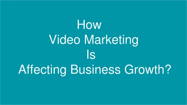How Video Marketing Is Affecting Business Growth?
