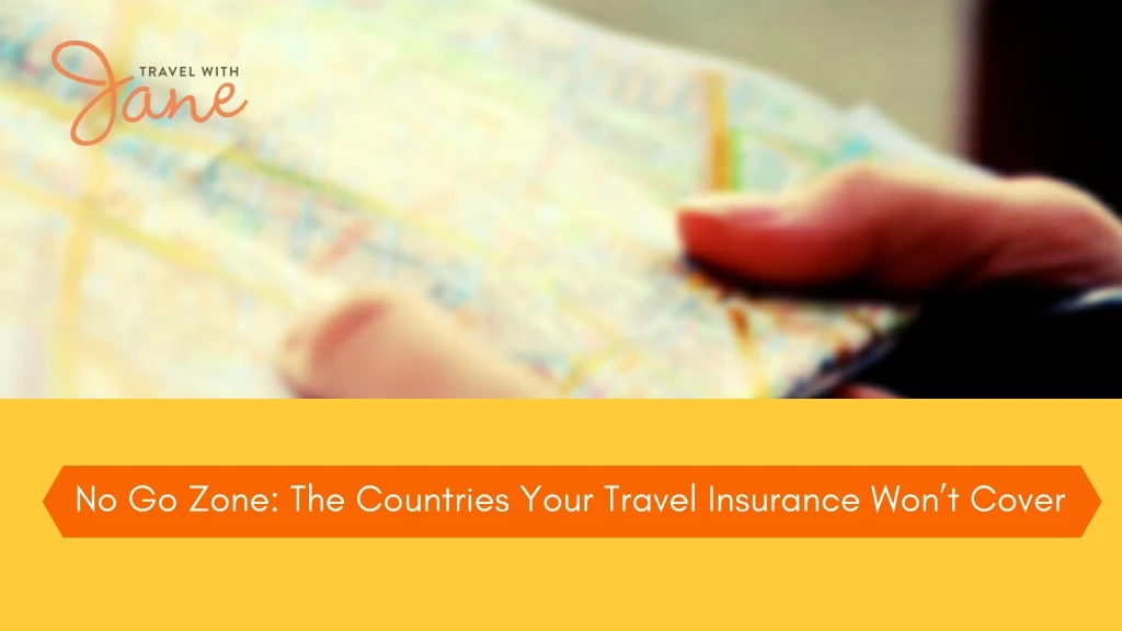 no go zone the countries your travel insurance