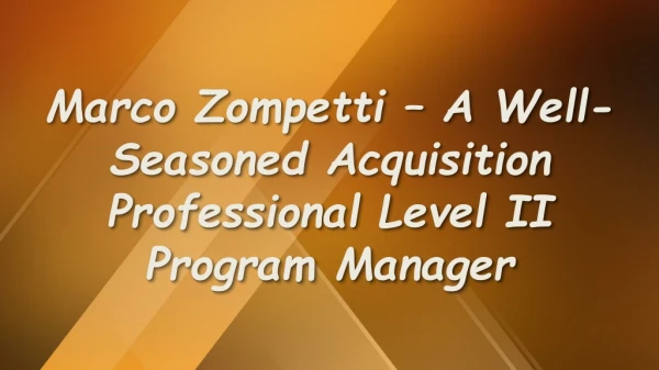 Marco Zompetti – A Well-Seasoned Acquisition Professional Level II Program Manager
