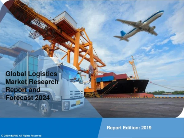 Logistics Market: Global Industry Trends , Growth Rate, Share, Size and Forecast Till 2024