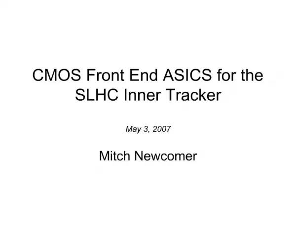 CMOS Front End ASICS for the SLHC Inner Tracker May 3, 2007