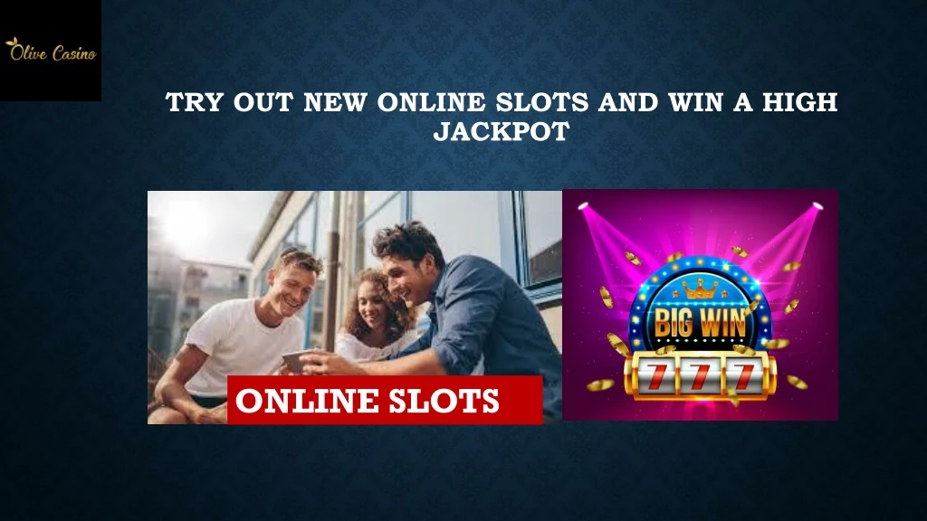 try out new online slots and win a high jackpot
