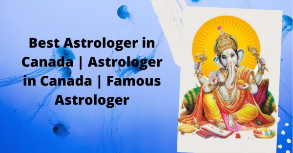 Best Astrologer in Canada | Astrologer in Canada | Famous Astrologer