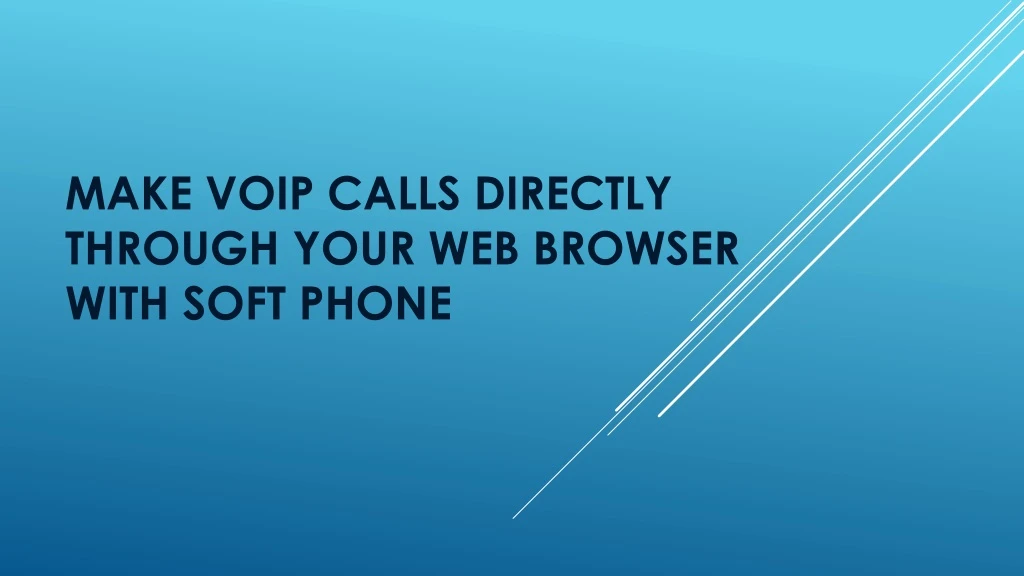 make voip calls directly through your web browser with soft phone