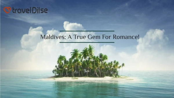 Maldives: A True Gem For Romance!