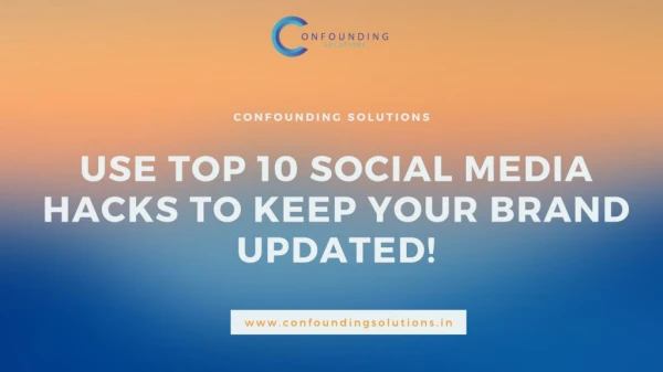 Use Top 10 Social Media Hacks to Keep your Brand Updated!