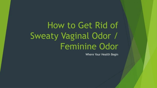 How to Get Rid of Sweaty Vaginal Odor / Feminine Odor