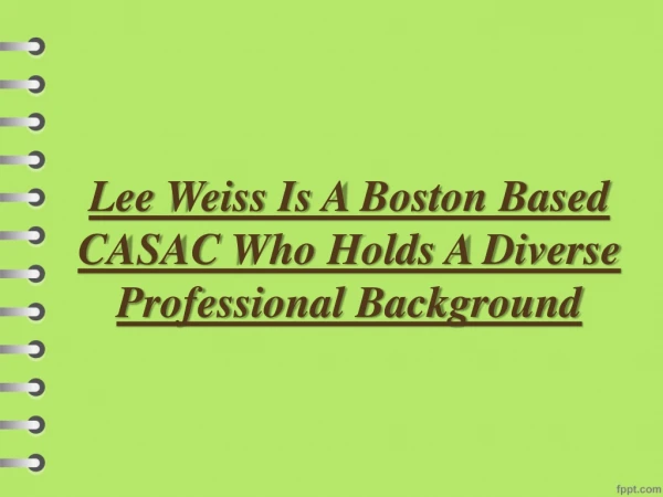 Lee Weiss Is A Boston Based CASAC Who Holds A Diverse Professional Background