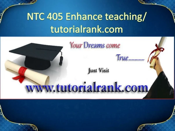 NTC 405 Enhance teaching/tutorialrank.com