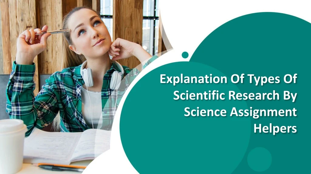 explanation of types of scientific research by science assignment helpers
