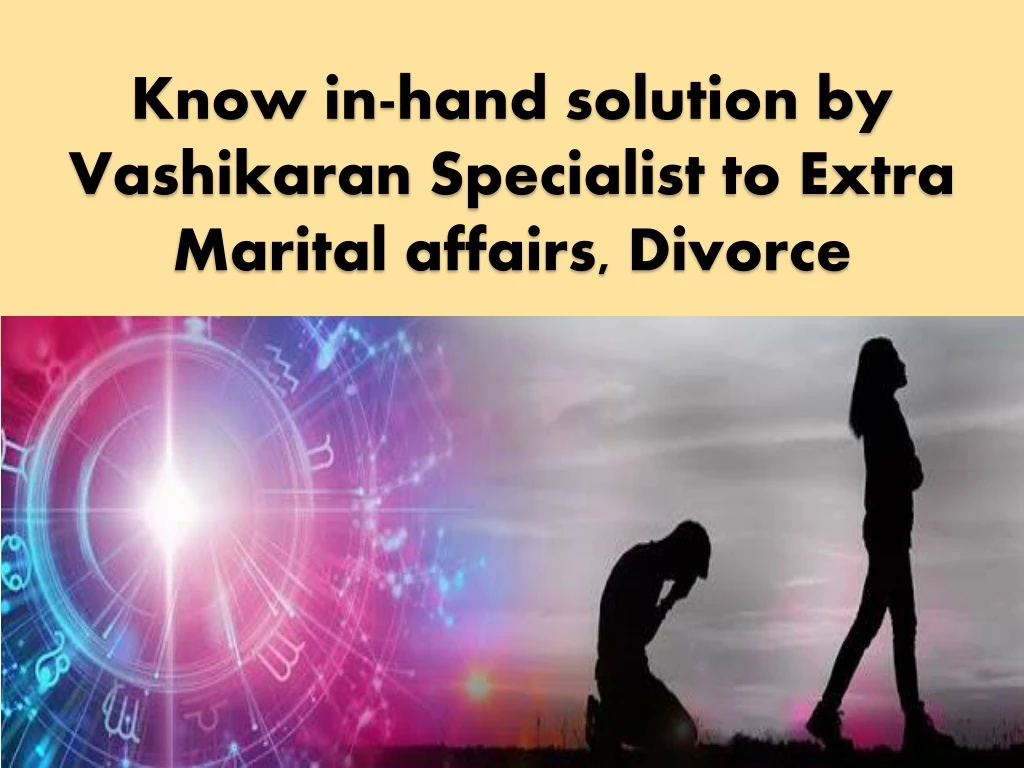 know in hand solution by vashikaran s pecialist to extra marital affairs divorce