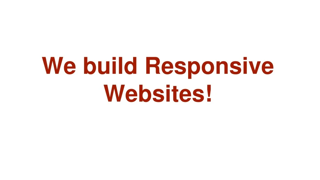 we build responsive websites