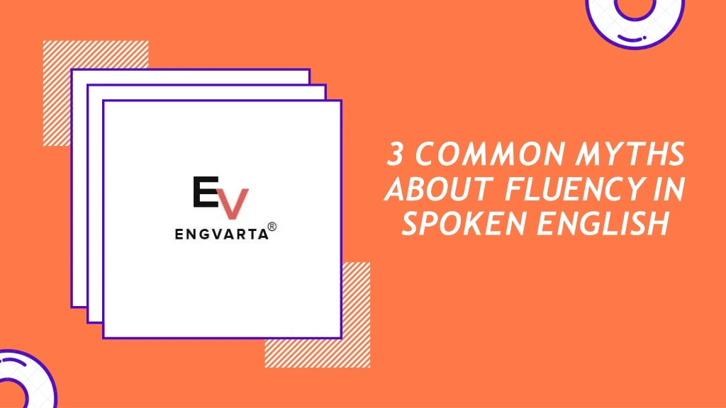 3 common myths about fluency in spoken english
